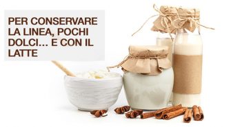 LATTE & DOLCI – Per conservare la linea, pochi dolci…e con il latte