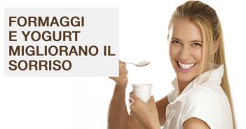 FORMAGGI E YOGURT MIGLIORANO IL SORRISO